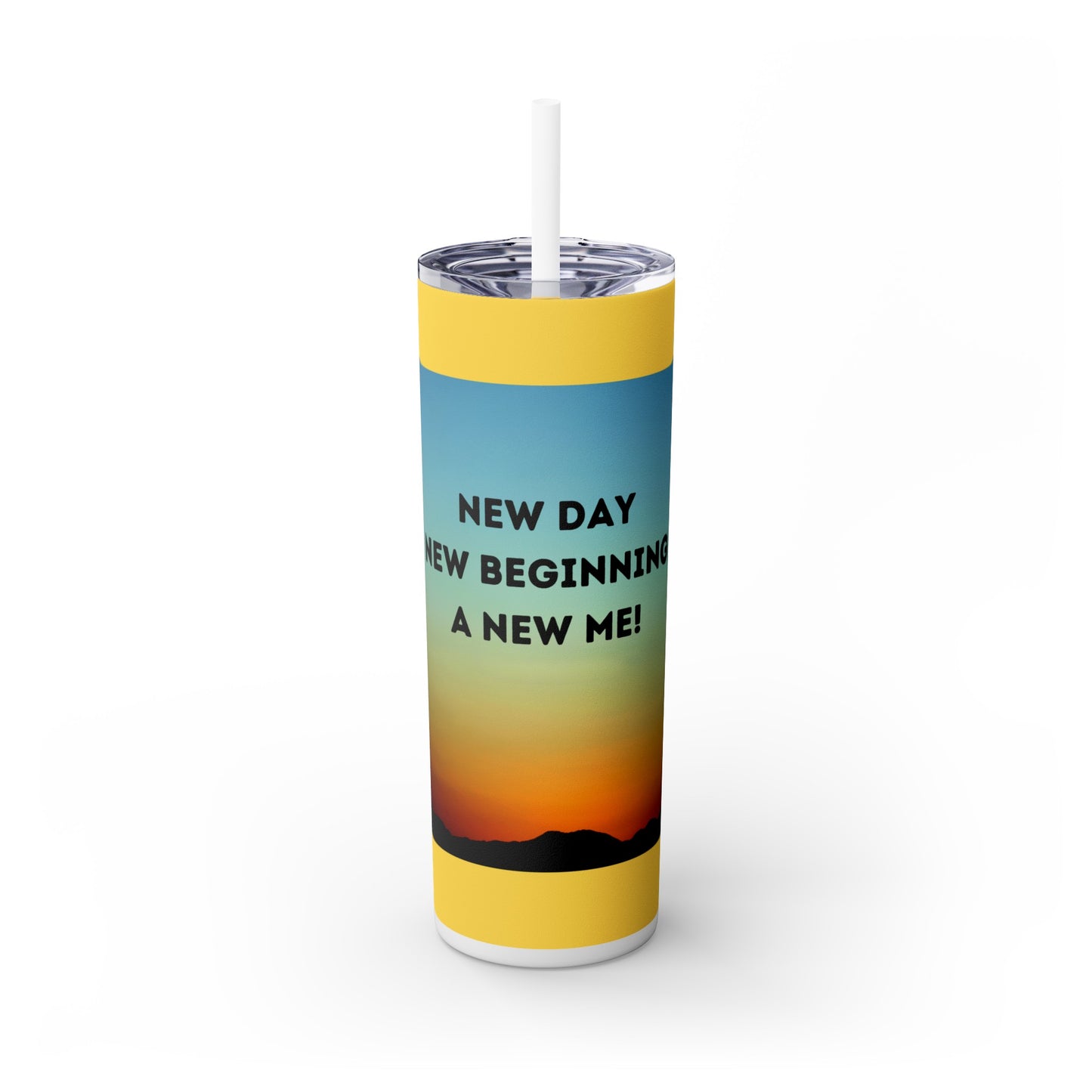 NEW DAY NEW BEGINNING A NEW ME! Skinny Tumbler with Straw, 20oz