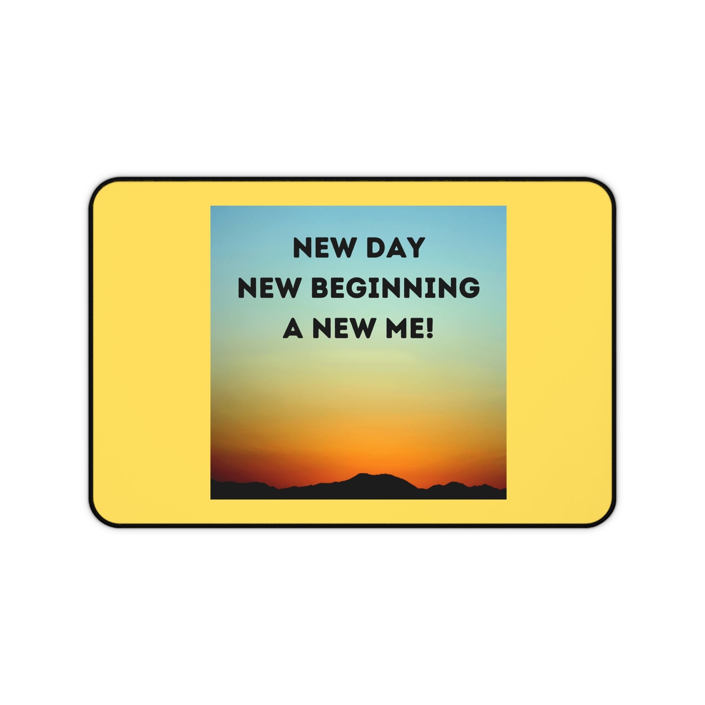 NEW DAY NEW BEGINNING A NEW ME Desk Mat