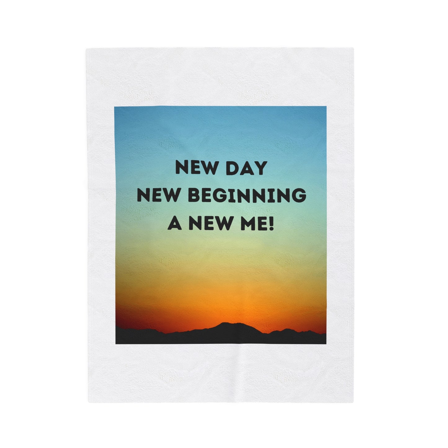 NEW DAY NEW BEGINNING A NEW ME Velveteen Plush Blanket
