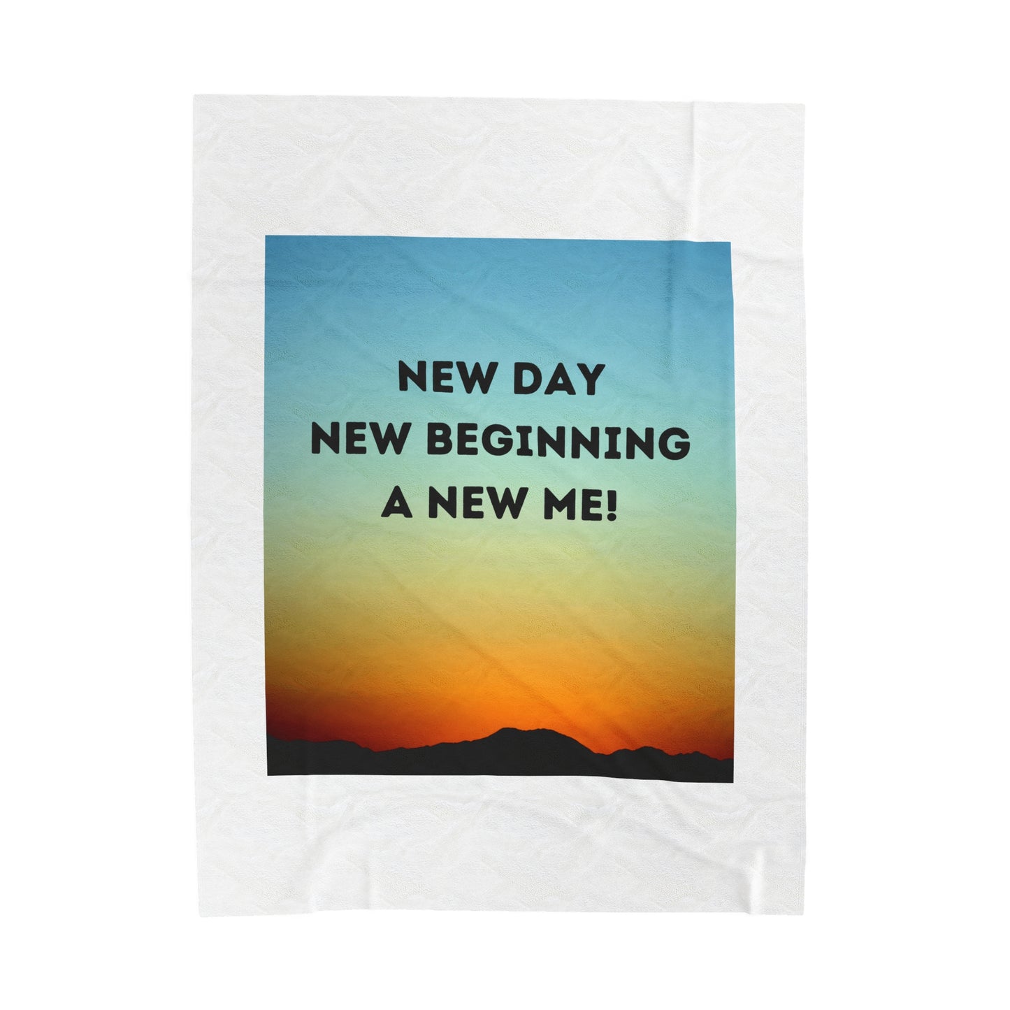 NEW DAY NEW BEGINNING A NEW ME Velveteen Plush Blanket