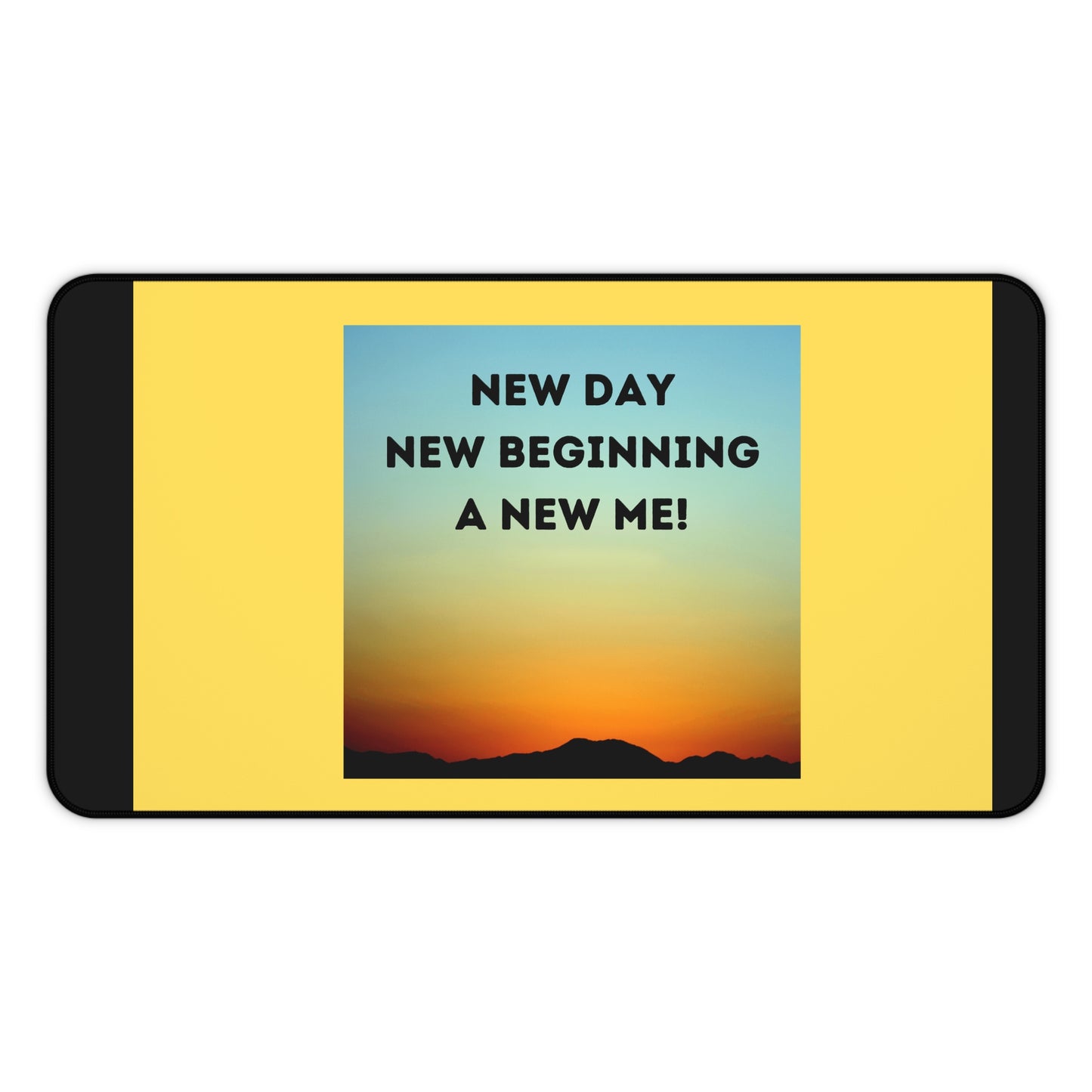 NEW DAY NEW BEGINNING A NEW ME Desk Mat