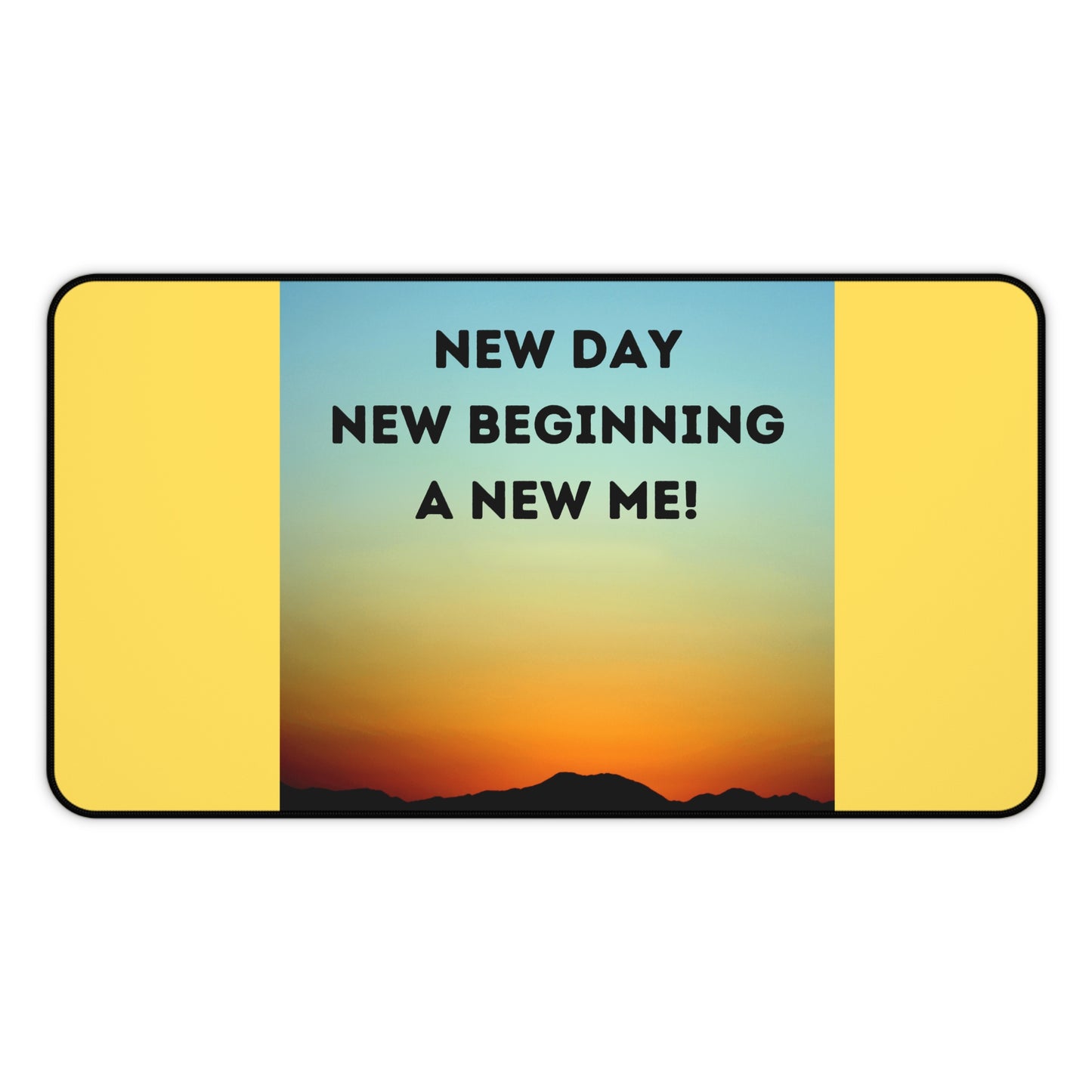 NEW DAY NEW BEGINNING A NEW ME Desk Mat