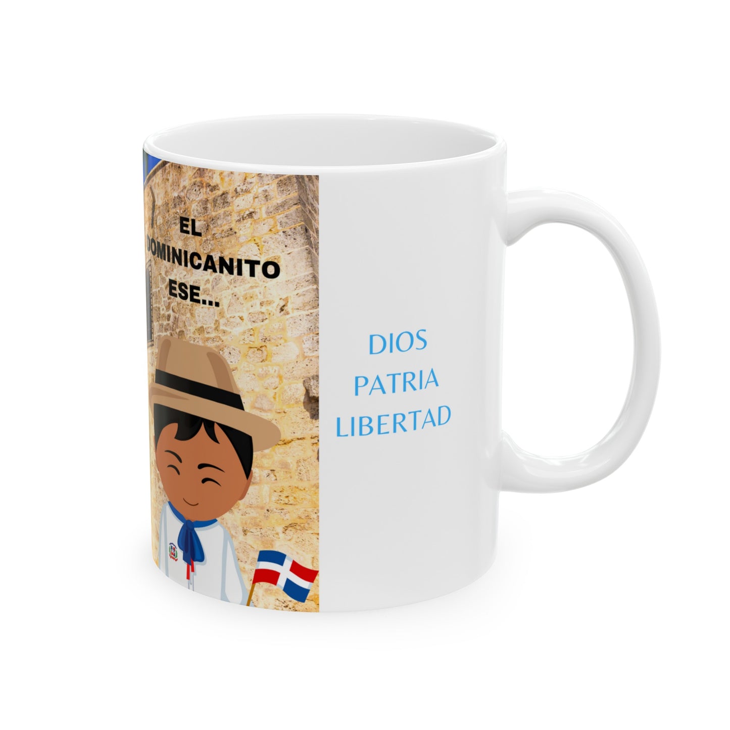 DIOS PATRIA LIBERTAD EL DOMINICANITO ESE Ceramic Mug 11oz