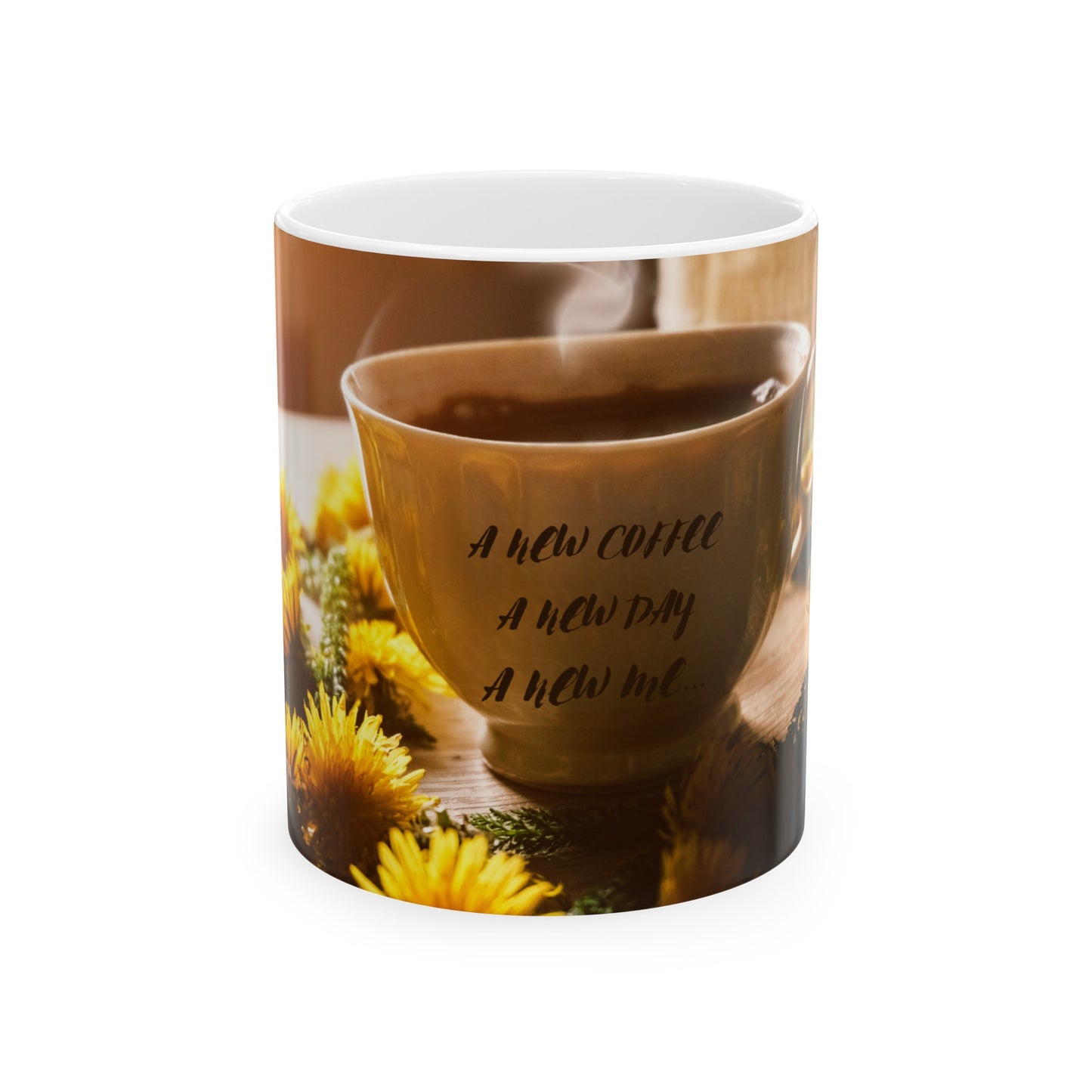 A NEW COFFEE A NEW DAY A NEW ME... Ceramic Mug 11oz