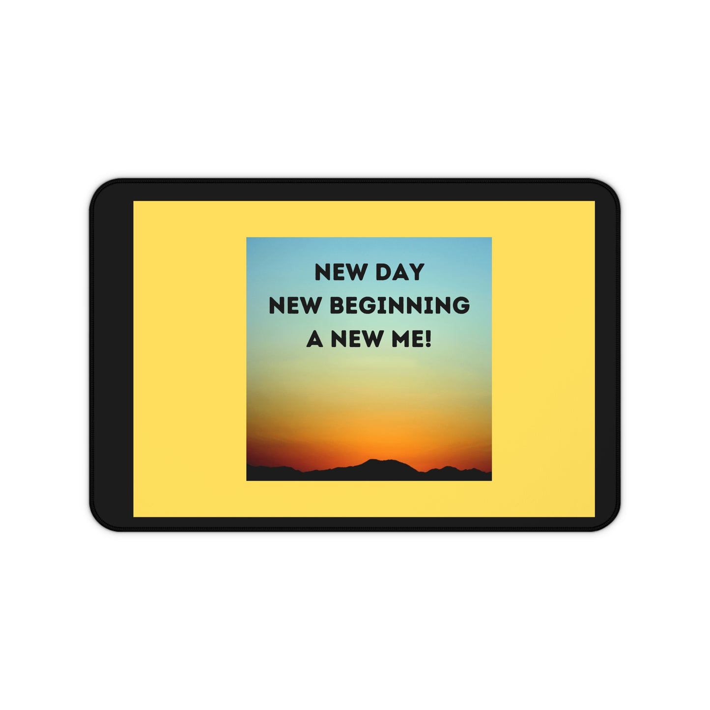 NEW DAY NEW BEGINNING A NEW ME Desk Mat