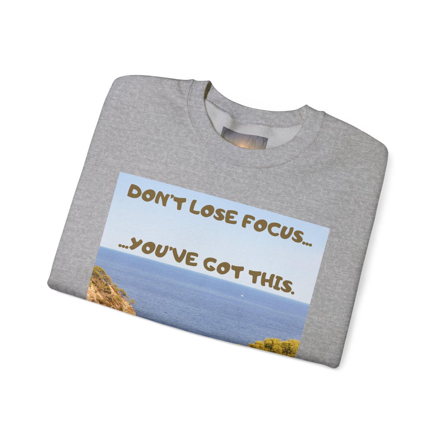 Motivational Crewneck Sweatshirt – "Don't Lose Focus… You've Got This" Scenic Design