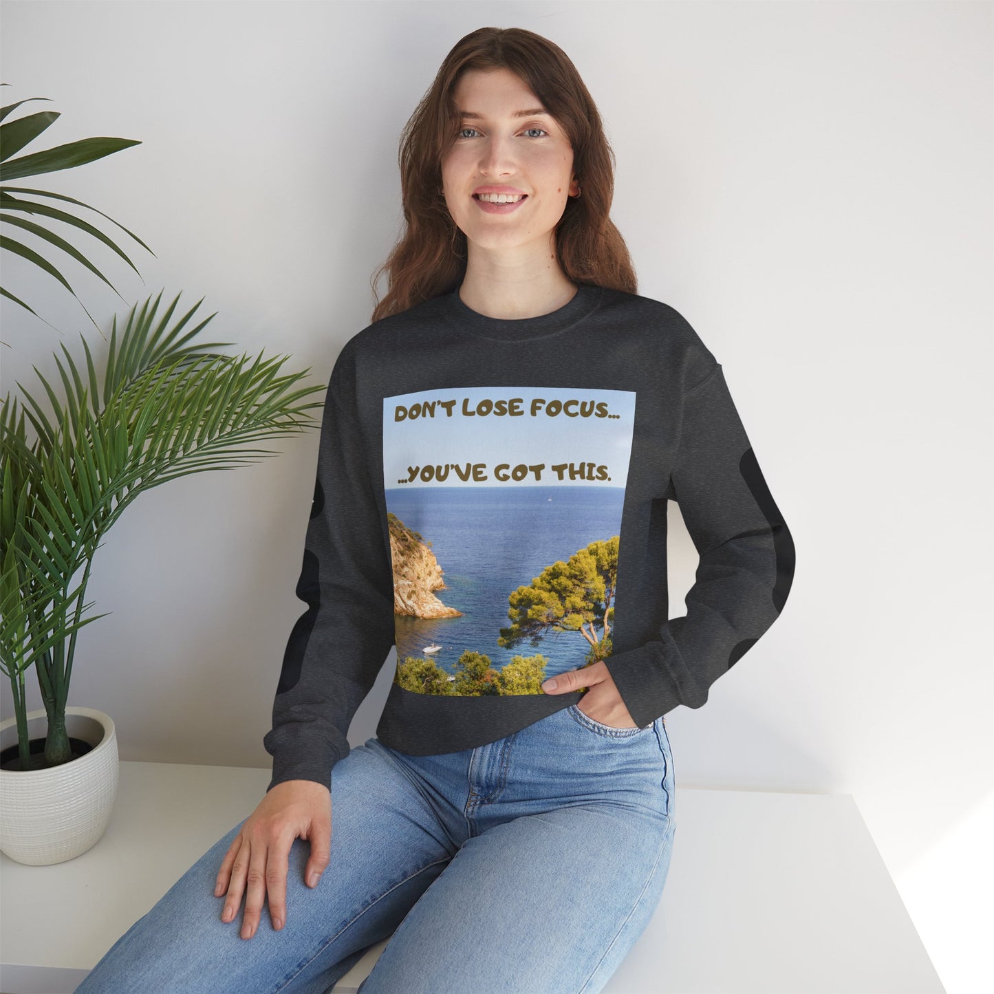 Motivational Crewneck Sweatshirt – "Don't Lose Focus… You've Got This" Scenic Design