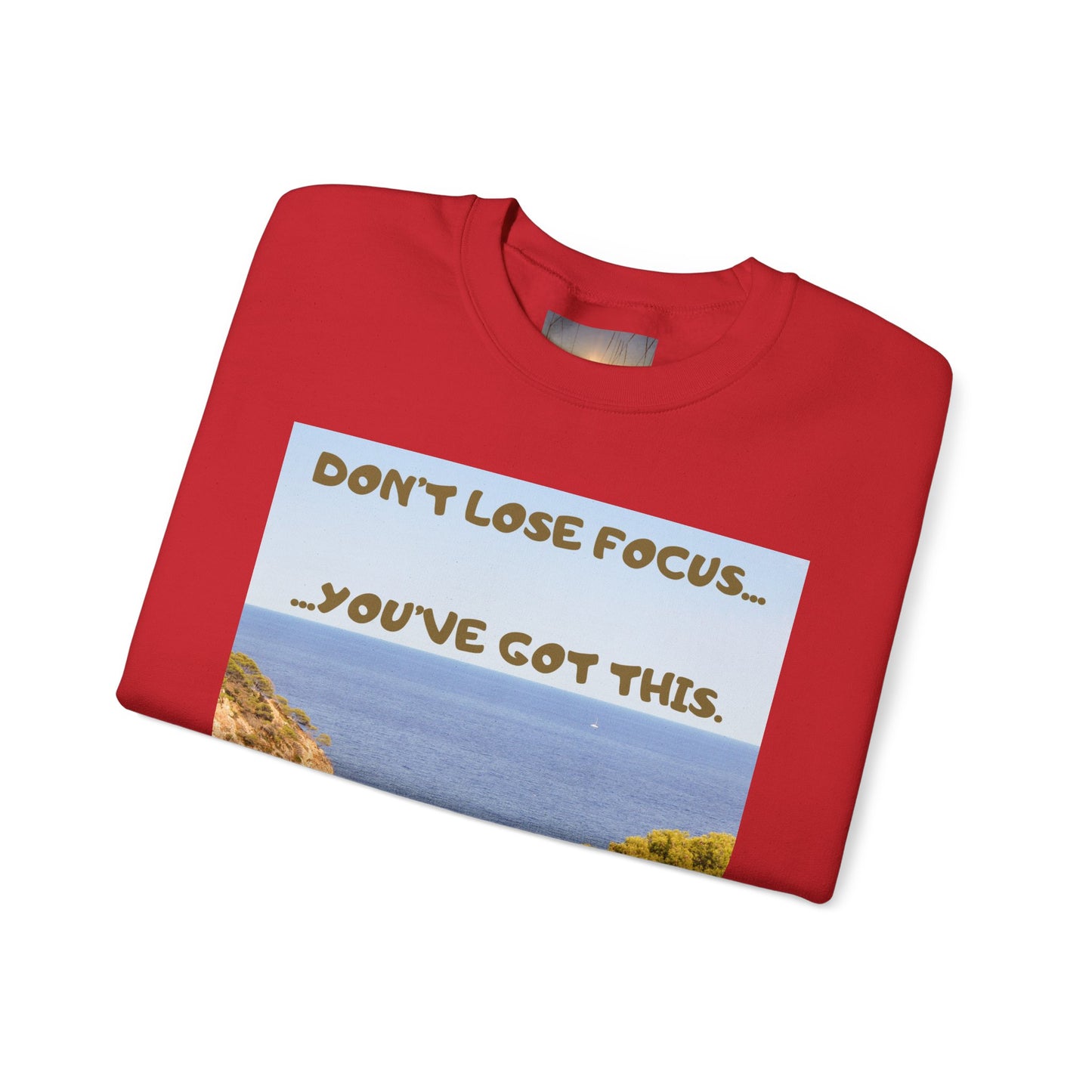 Motivational Crewneck Sweatshirt – "Don't Lose Focus… You've Got This" Scenic Design
