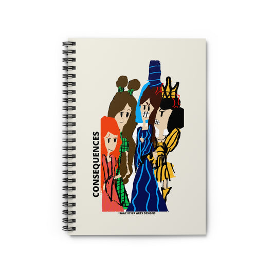 CONSEQUENCES Spiral Notebook - Ruled Line