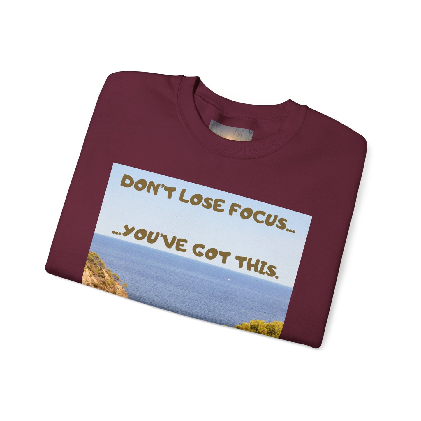 Motivational Crewneck Sweatshirt – "Don't Lose Focus… You've Got This" Scenic Design
