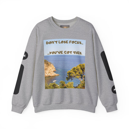 Motivational Crewneck Sweatshirt – "Don't Lose Focus… You've Got This" Scenic Design