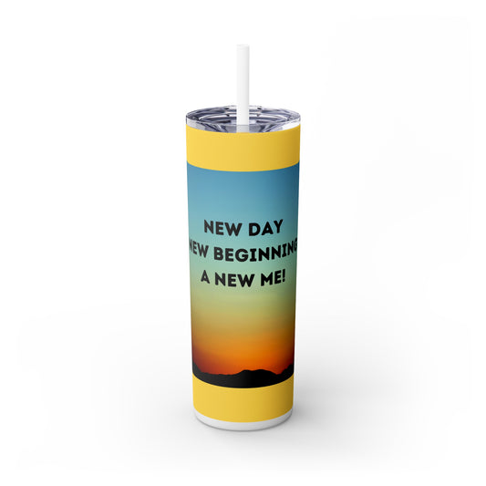 NEW DAY NEW BEGINNING A NEW ME! Skinny Tumbler with Straw, 20oz