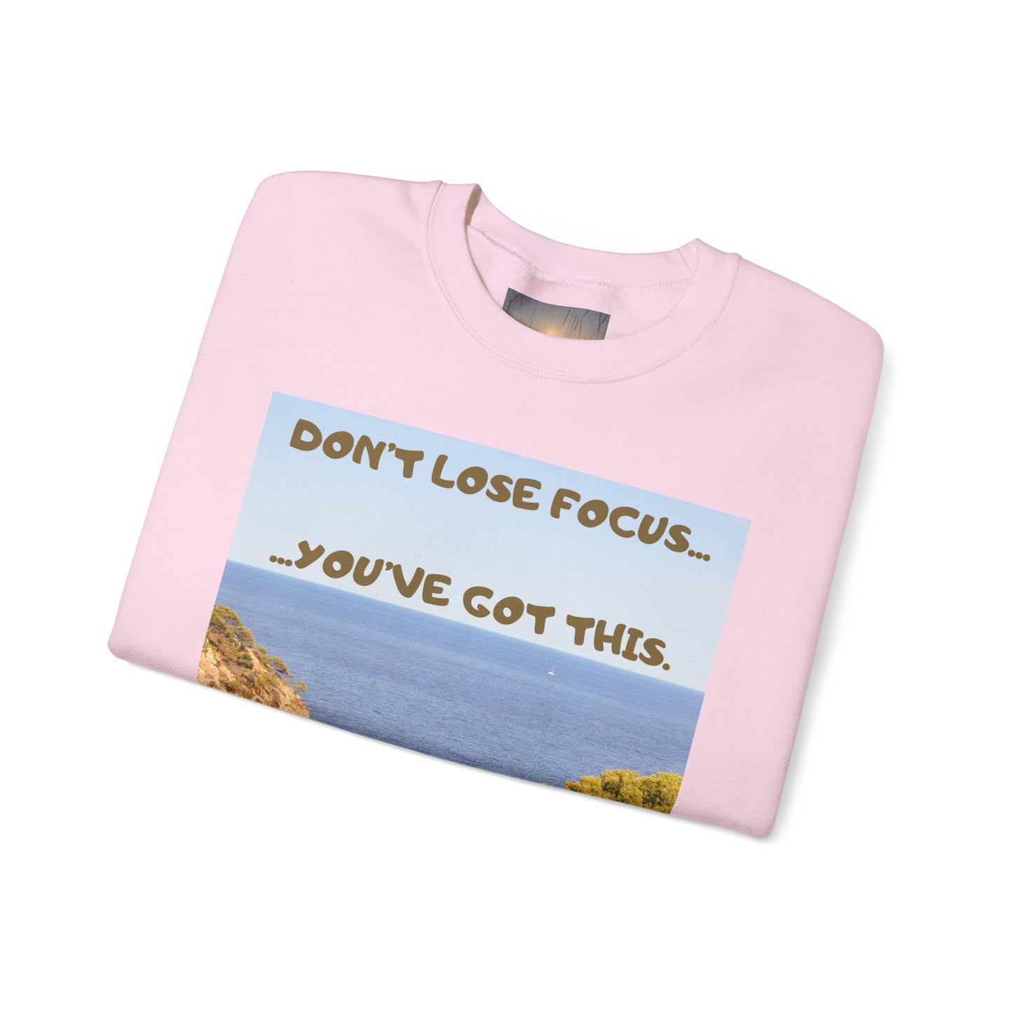 Motivational Crewneck Sweatshirt – "Don't Lose Focus… You've Got This" Scenic Design