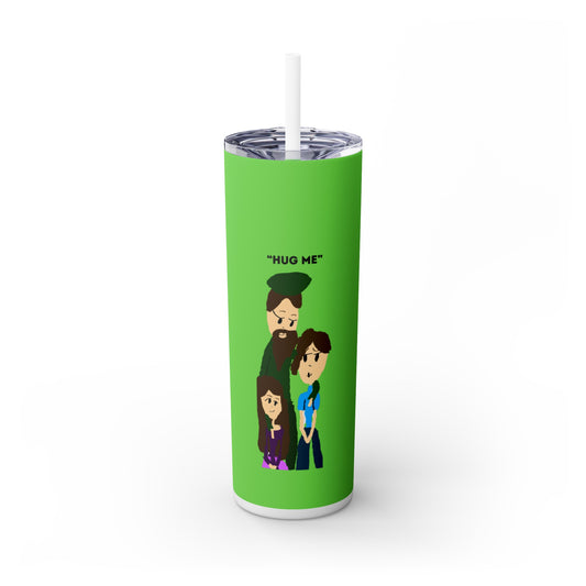 HUG ME ISAAC IDYER ARTS DESINGS  Skinny Tumbler with Straw, 20oz