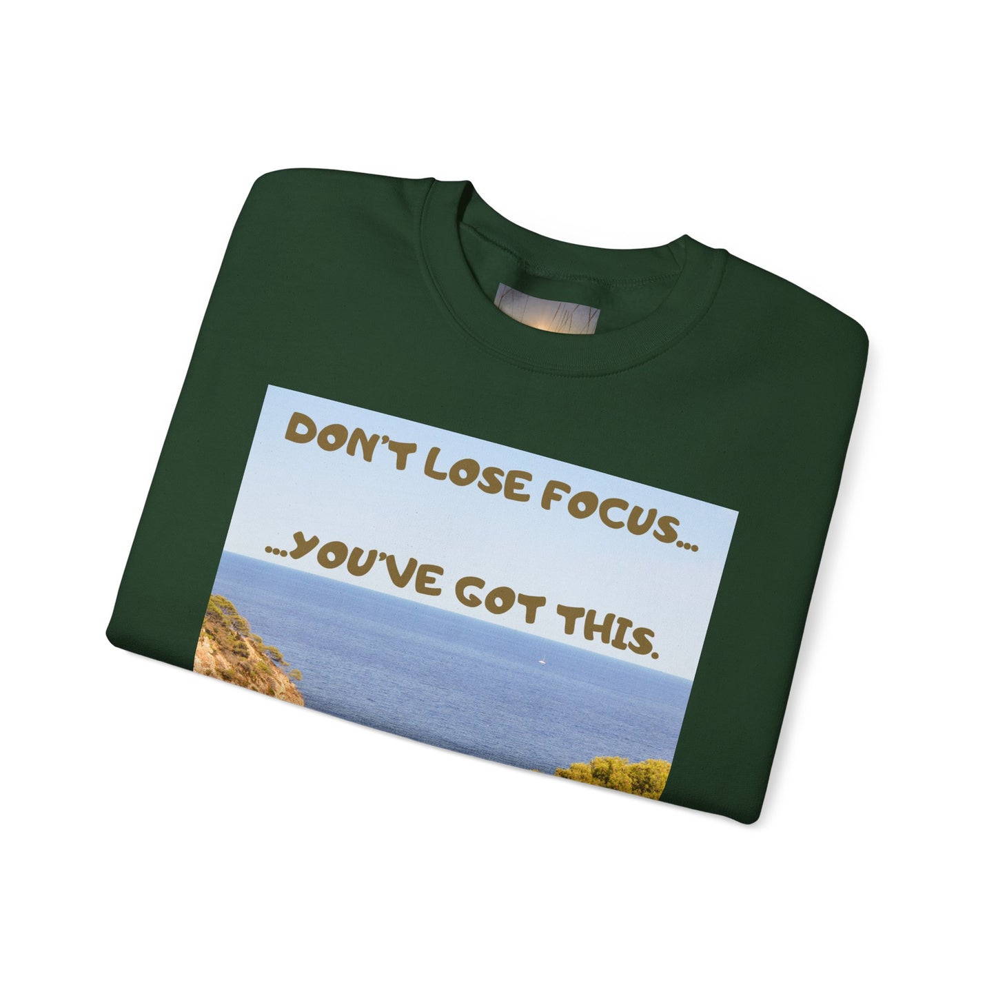 Motivational Crewneck Sweatshirt – "Don't Lose Focus… You've Got This" Scenic Design