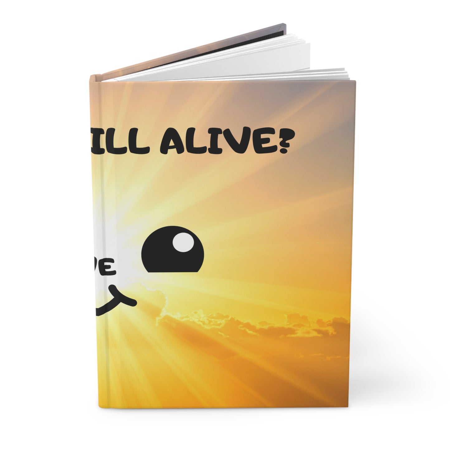 Hardcover Journal — 'Still Alive? Are You Sure?' Sunny Smiley Motivational Notebook