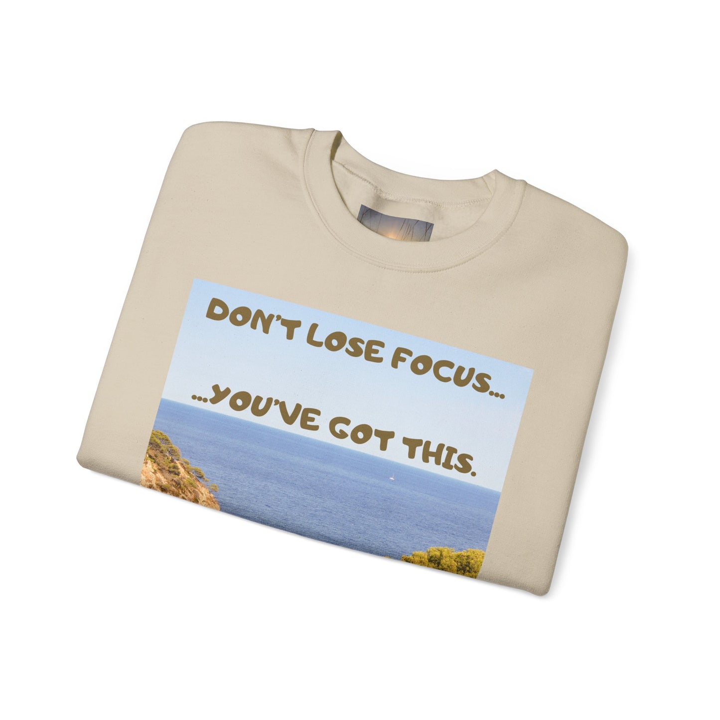 Motivational Crewneck Sweatshirt – "Don't Lose Focus… You've Got This" Scenic Design