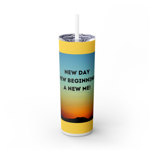 NEW DAY NEW BEGINNING A NEW ME! Skinny Tumbler with Straw, 20oz