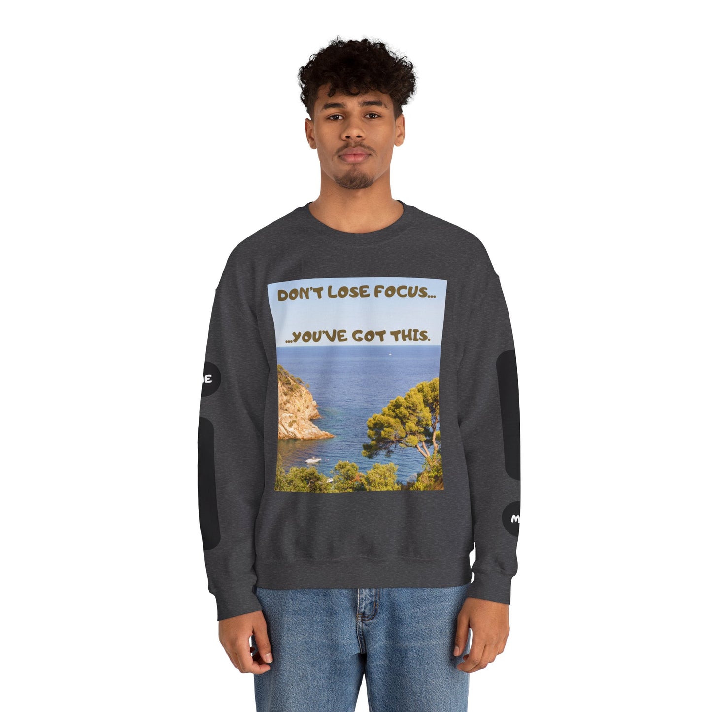 Motivational Crewneck Sweatshirt – "Don't Lose Focus… You've Got This" Scenic Design