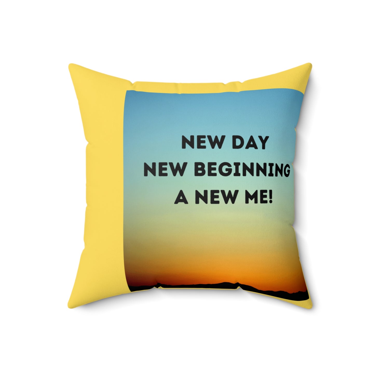 NEW DAY NEW BEGINNING A NEW ME Spun Polyester Square Pillow