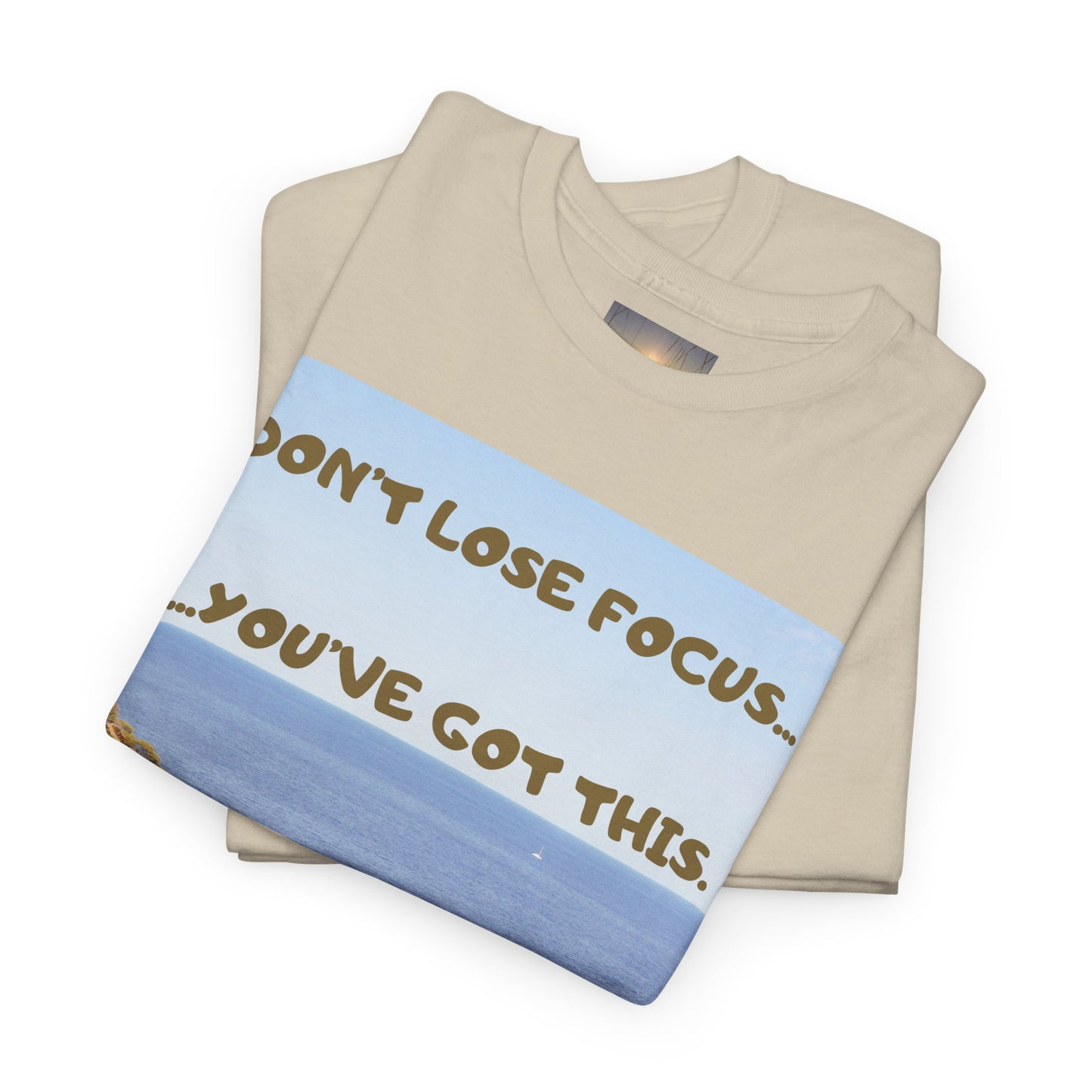 Motivational Tee — "Don't Lose Focus, You've Got This" Beach Graphic