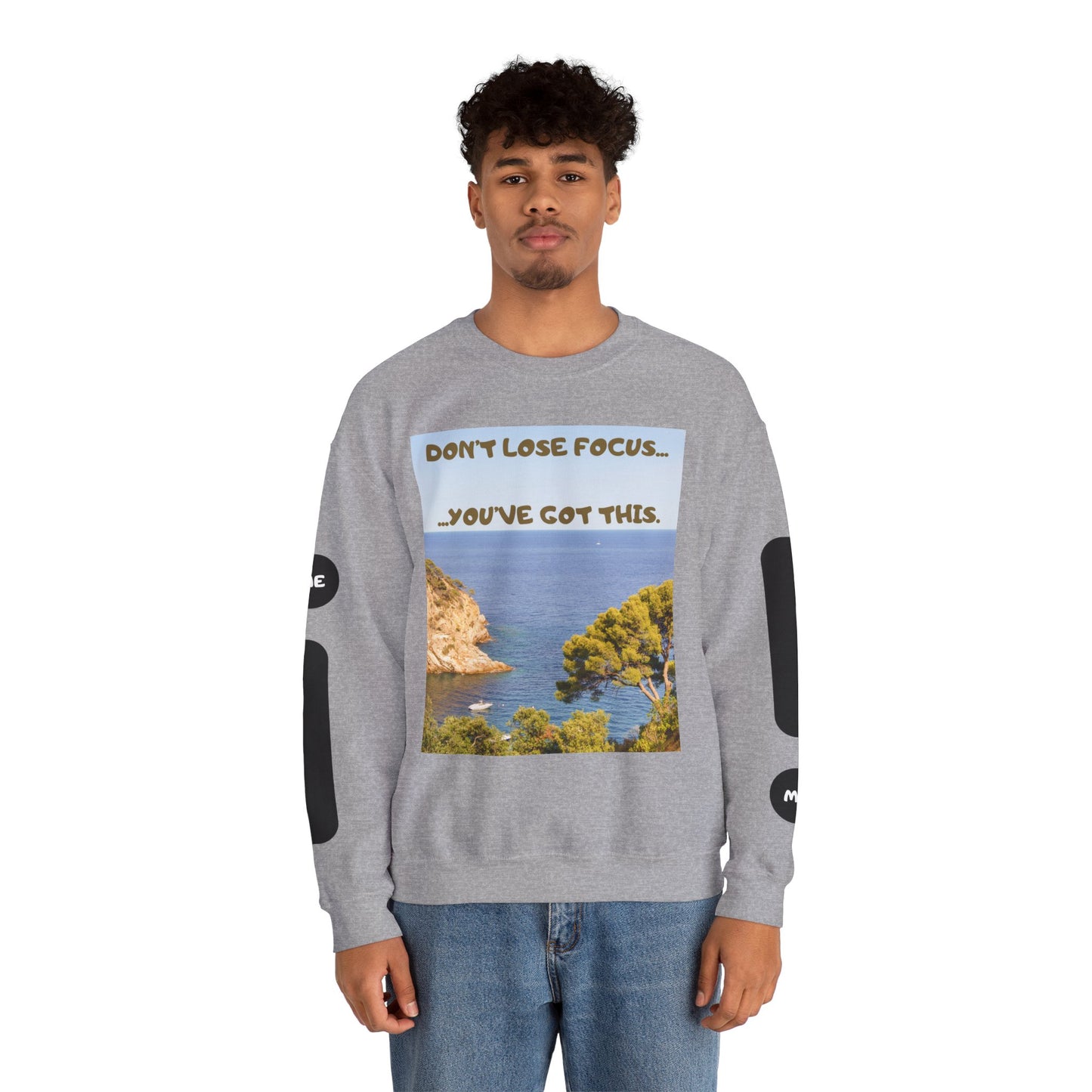 Motivational Crewneck Sweatshirt – "Don't Lose Focus… You've Got This" Scenic Design