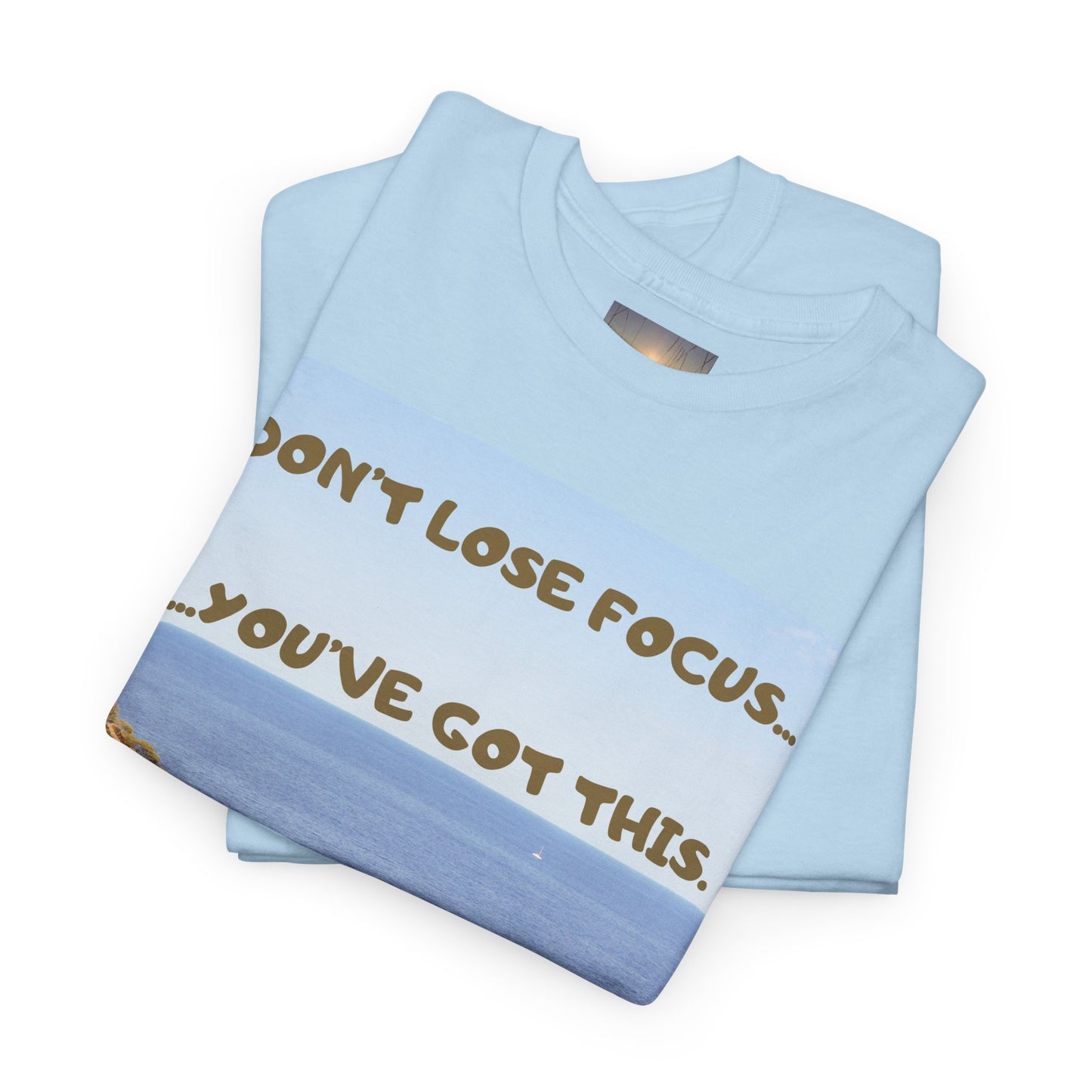 Motivational Tee — "Don't Lose Focus, You've Got This" Beach Graphic