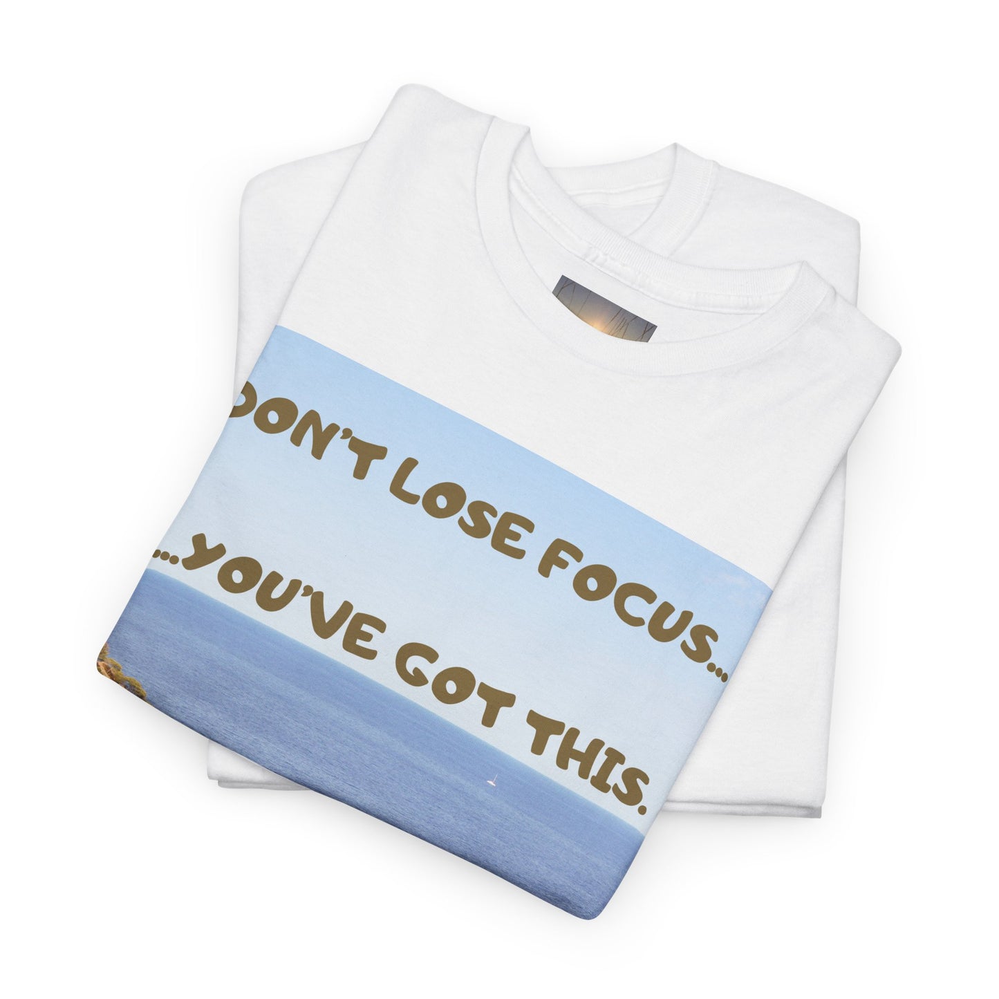 Motivational Tee — "Don't Lose Focus, You've Got This" Beach Graphic