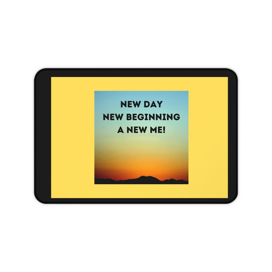 NEW DAY NEW BEGINNING A NEW ME Desk Mat