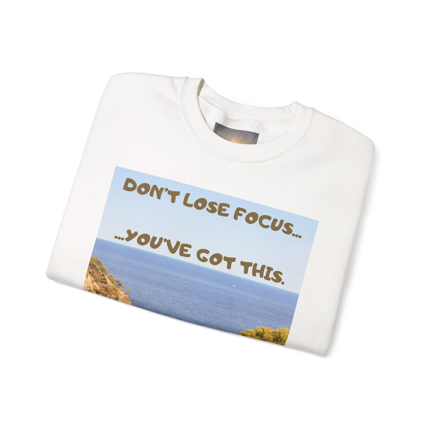 Motivational Crewneck Sweatshirt – "Don't Lose Focus… You've Got This" Scenic Design