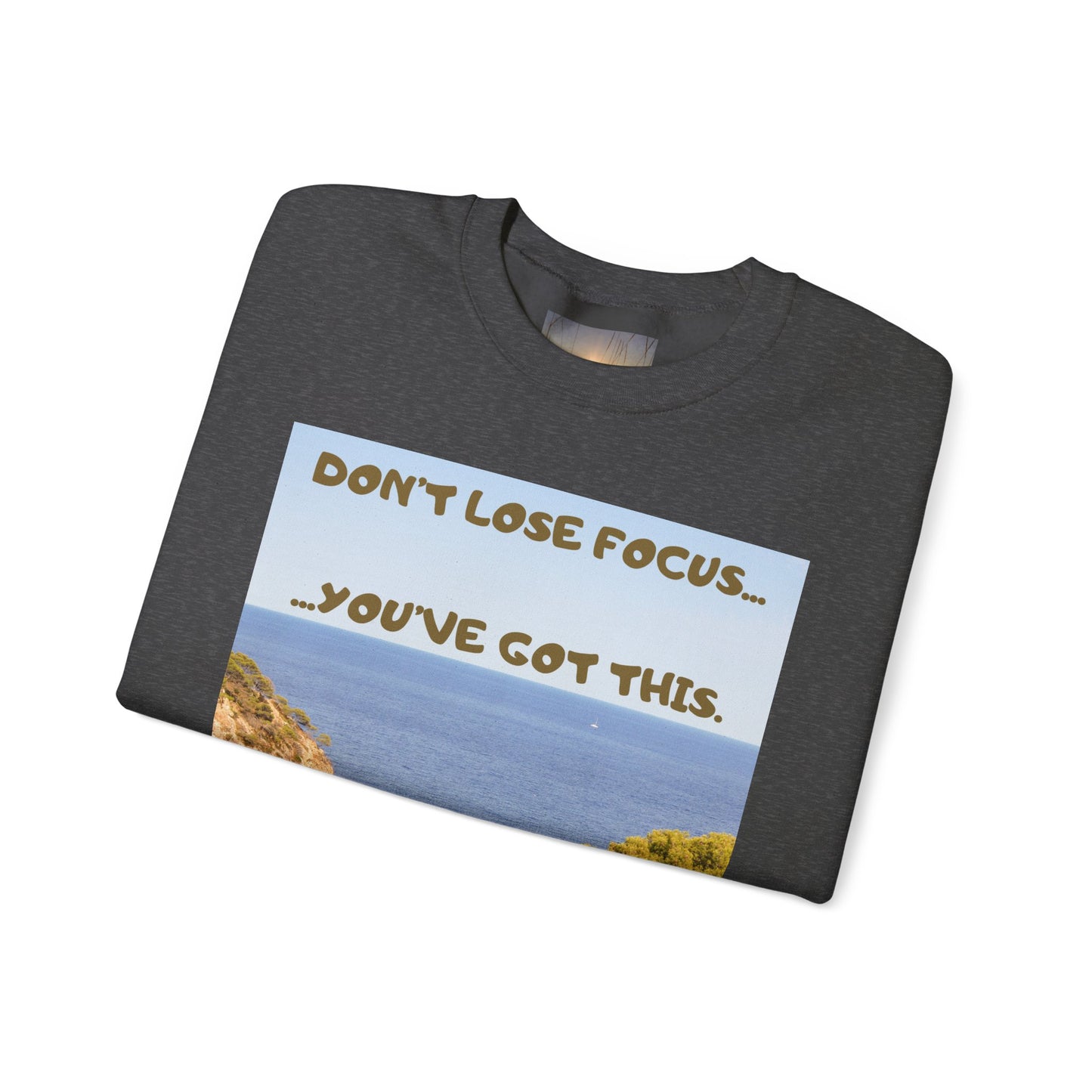 Motivational Crewneck Sweatshirt – "Don't Lose Focus… You've Got This" Scenic Design