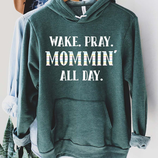 Wake, Pray, Mommin' All Day Hoodie